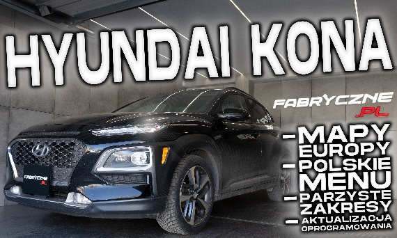 Hyundai Kona z USA – jak zrobiliśmy polskie menu, mapy Europy i radio EU?